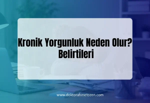 Kronik Yorgunluk Neden Olur?